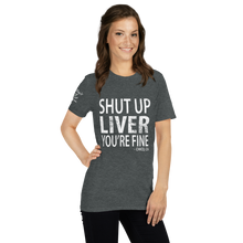 Load image into Gallery viewer, Shut Up Liver, You&#39;re Fine (Dark Grey)
